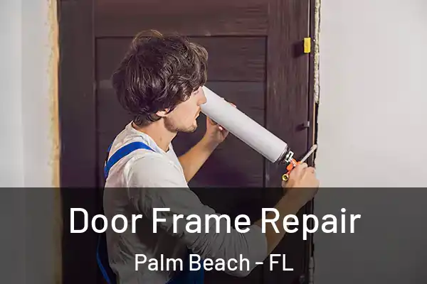 Door Frame Repair Palm Beach - FL