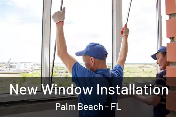 New Window Installation Palm Beach - FL