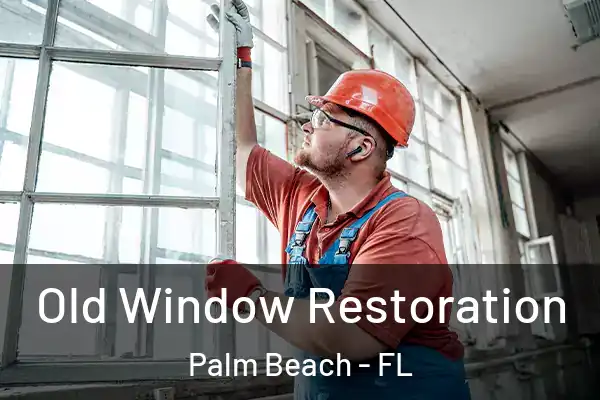 Old Window Restoration Palm Beach - FL
