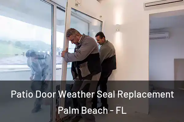  Patio Door Weather Seal Replacement Palm Beach - FL