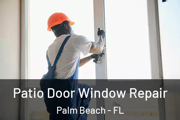 Patio Door Window Repair Palm Beach - FL