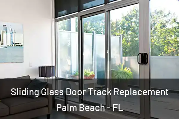  Sliding Glass Door Track Replacement Palm Beach - FL