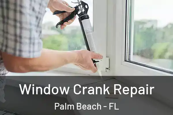  Window Crank Repair Palm Beach - FL