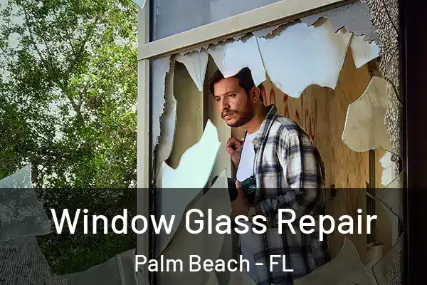 Window Glass Repair Palm Beach - FL