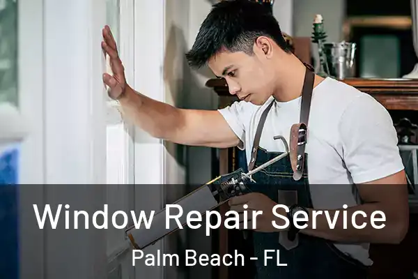  Window Repair Service Palm Beach - FL